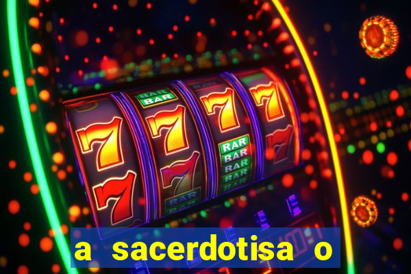 a sacerdotisa o que ele sente por mim